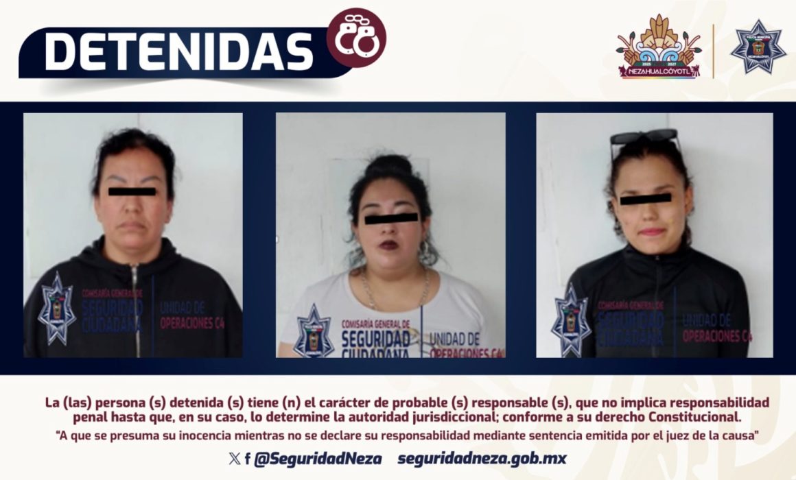 Capturan a tres mujeres por presunto despojo en Nezahualcóyotl durante intento de usurpación