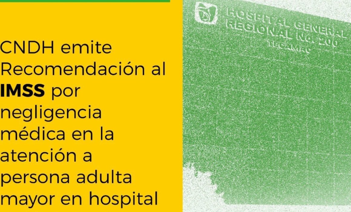 Negligencia en IMSS de Ecatepec causa la muerte de adulto mayor; CNDH pide reparación y sanciones