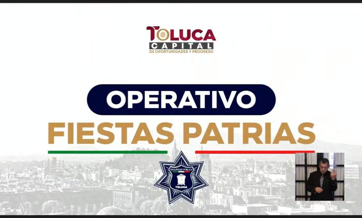 Toluca intensifica operativo de seguridad en fiestas patrias para garantizar tranquilidad